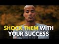 SHOCK THEM WITH YOUR SUCCESS - David Goggins - Motivation 4US