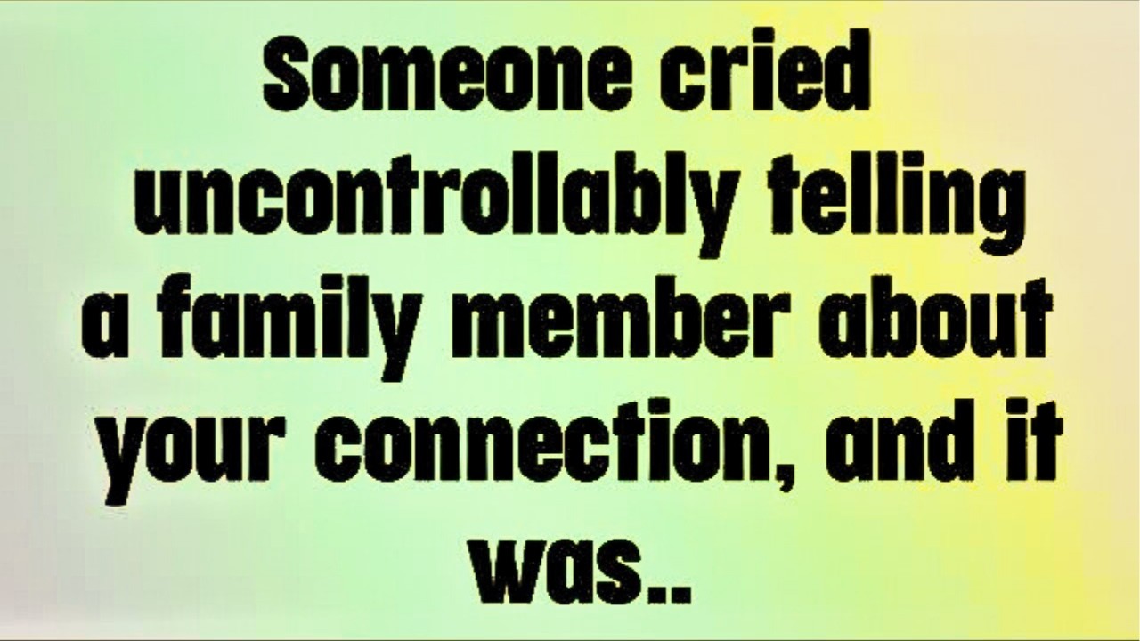 💌God Message today! Someone cried uncontrollably telling a family member...