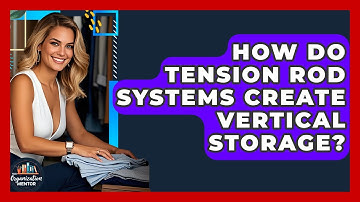 How Do Tension Rod Systems Create Vertical Storage? - Your Organization Mentor