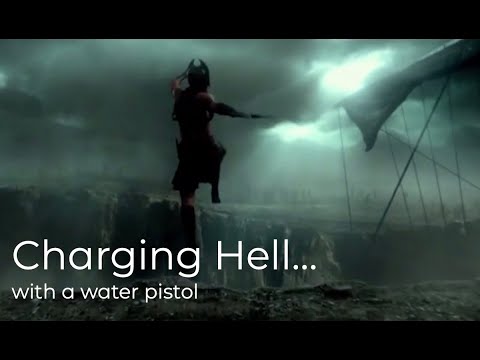 Charging Hell With A Water Pistol