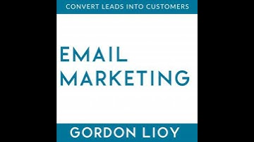 Email Marketing: Convert Leads Into Customers - Gordon Lioy