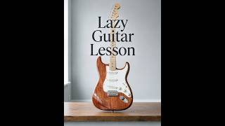 Lazy Guitar Lesson #1 — How To Start Playing Guitar (No Experience Needed)