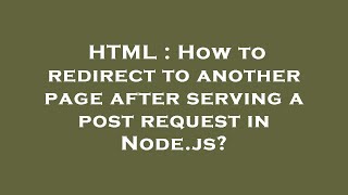 HTML : How to redirect to another page after serving a post request in Node.js?