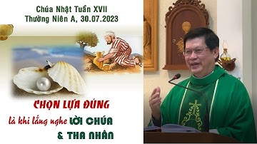 CHỌN LỰA ĐÚNG LÀ KHI BIẾT LẮNG NGHE LỜI CHÚA VÀ THA NHÂN | Lm. Giuse Nguyễn Trọng Sơn | CN 17 – TN A