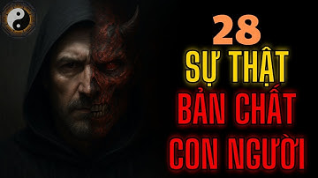 28 SỰ THẬT VỀ NHÂN TÍNH,BẢN CHẤT CON NGƯỜI || TUYỆT MẬT NHÂN TÍNH || KỲ THƯ CỔ NHÂN