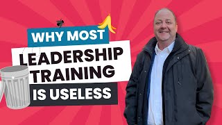 Why Most Leadership Training Is Useless