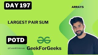 Largest Pair Sum  |Arrays | Sorting |