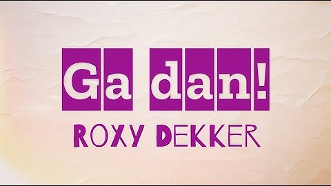 Ga Dan - Roxy Dekker (1uur)