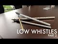 Low Whistles (Part 2)