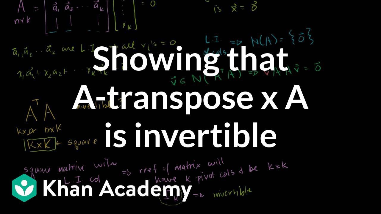 Showing That A Transpose X A Is Invertible Video Khan Academy