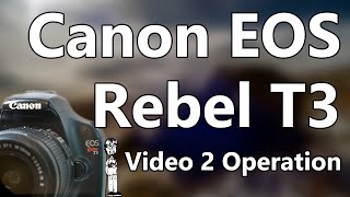 Canon EOS Rebel T3 Video 2: Operation, How to Take Photo, Command Wheel, Modes, ISO, & Settings