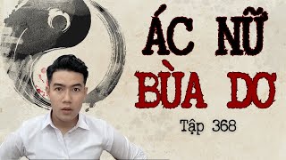 CHUYỆN MA CHÚ 3 DUY | TẬP 369: ÁC NỮ BÙA DƠ