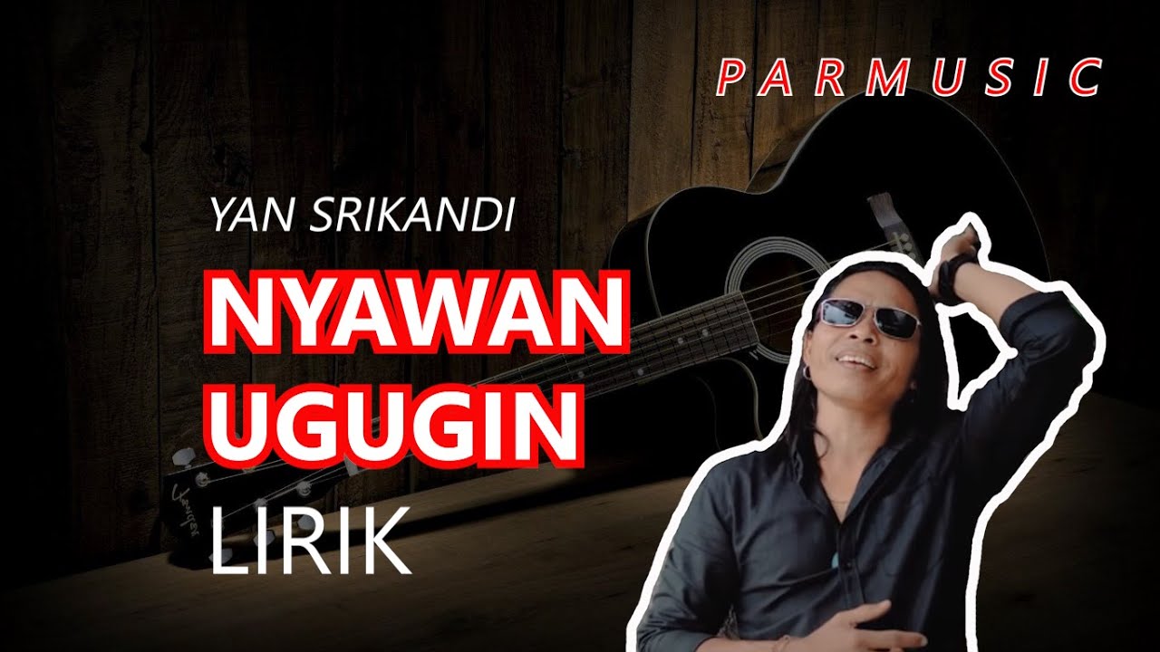 NYAWAN UGUGIN YAN SRIKANDI LIRIK