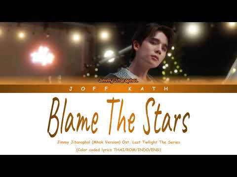 Jimmy Jitaraphol - Blame The Stars (Mhok Version) Ost. Last Twilight The Series LYRIC