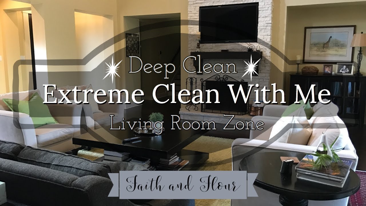 Extreme Clean With Me Living Room Zone Cleaning Routine YouTube