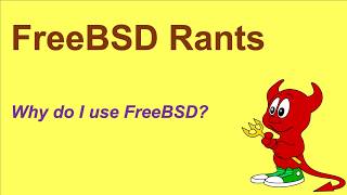 FreeBSD Rants: why do I use FreeBSD