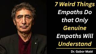7 Weird Things Empaths Do that Only Genuine Empaths Will Understand || DR GABOR MATE || Information