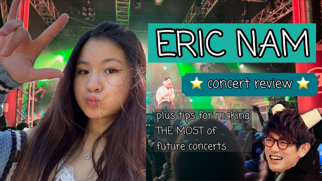 ERIC NAM concert review plus tips for making THE MOST of future