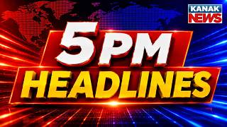 ୫ ଟାର ବଡ ଖବର | 5PM Headlines | 28th July 2026 | Odia News | Breaking News | Kanak News screenshot 3