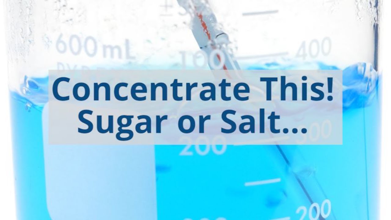 Concentrate This! Sugar or Salt...