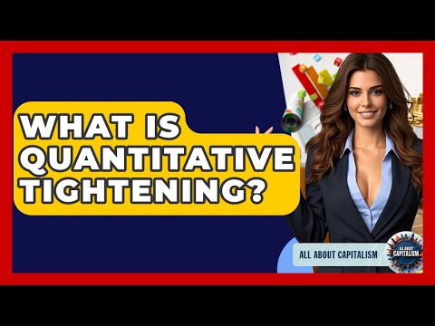 What Is Quantitative Tightening All About Capitalism