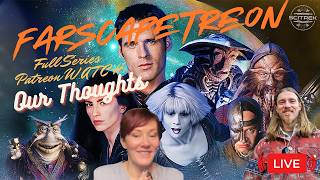 FARSCAPETREON (#50), Our Thoughts on ALL of FARSCAPE