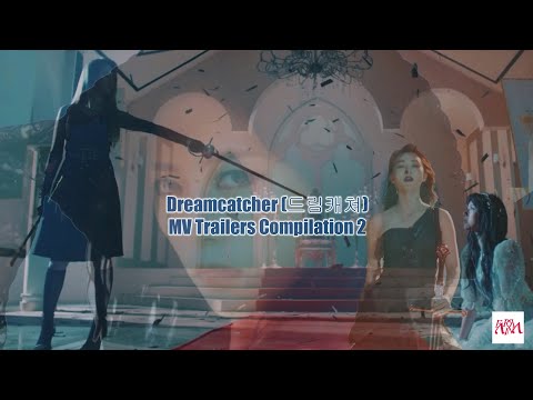 Dreamcatcher (드림캐쳐) MV Trailers Compilation 2