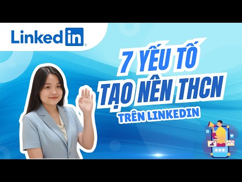 7 yếu tố tạo nên thương hiệu cá nhân trên LinkedIn