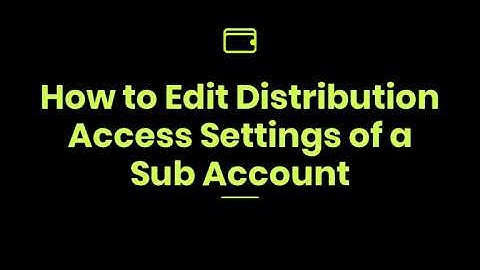 How to Edit Distribution Access Settings of a Sub Account