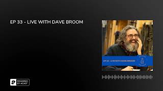 EP 33 - LIVE WITH DAVE BROOM