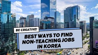 How to get non-teaching jobs in Korea [resources and tips]