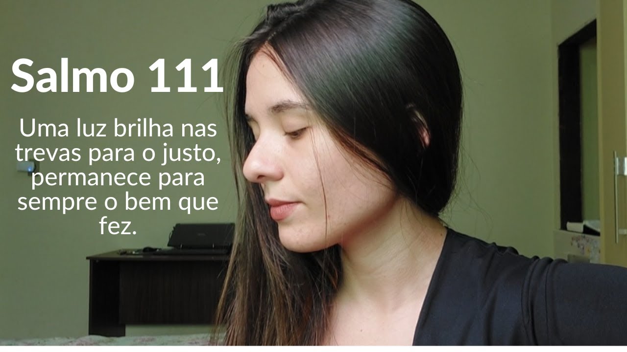 Salmo 111 - Uma luz brilha nas trevas para o justo, permanece para sempre o bem que fez.
