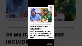 35 MILITARY OFFICERS INCLUDING 33 NORTHERNERS DETAINED OVER ALLEGED COUP PLOT AGAINST TINUBU GOVT.