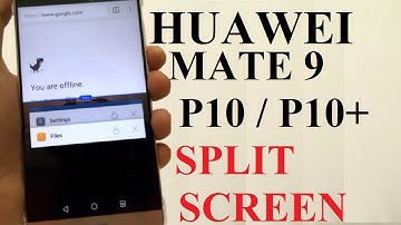 How to Use the Split Screen or Dual Windows on Huawei Mate 9, P10, P10 Plus for Better Productivity
