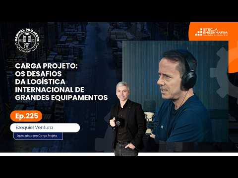Episódio #225 – Carga Projeto: Os desafios da logística internacional de grandes equipamentos