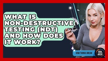 What Is Non-Destructive Testing (NDT) And How Does It Work? - How Things Break