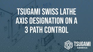 Tsugami Swiss Lathe Axis Designation on a 3 Path Control