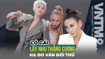VNTM9 | CASTING SERIES #100: CÔ GÁI LẤY NHU THẮNG CƯƠNG HẠ ĐO VÁN ĐỐI THỦ CỐ TÌNH NHOI LỐ
