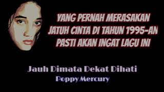 Poppy Mercury - Jauh Dimata Dekat Dihati - Lirik - Nostalgia Lagu Cinta