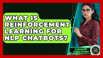 What Is Reinforcement Learning For NLP Chatbots? - AI and Machine Learning Explained