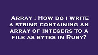 Array : How do i write a string containing an array of integers to a file as bytes in Ruby