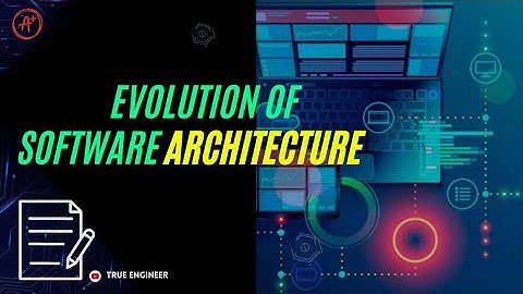 Evolution of Software Architecture | Software Architecture For Engineering Exams | True Engineer