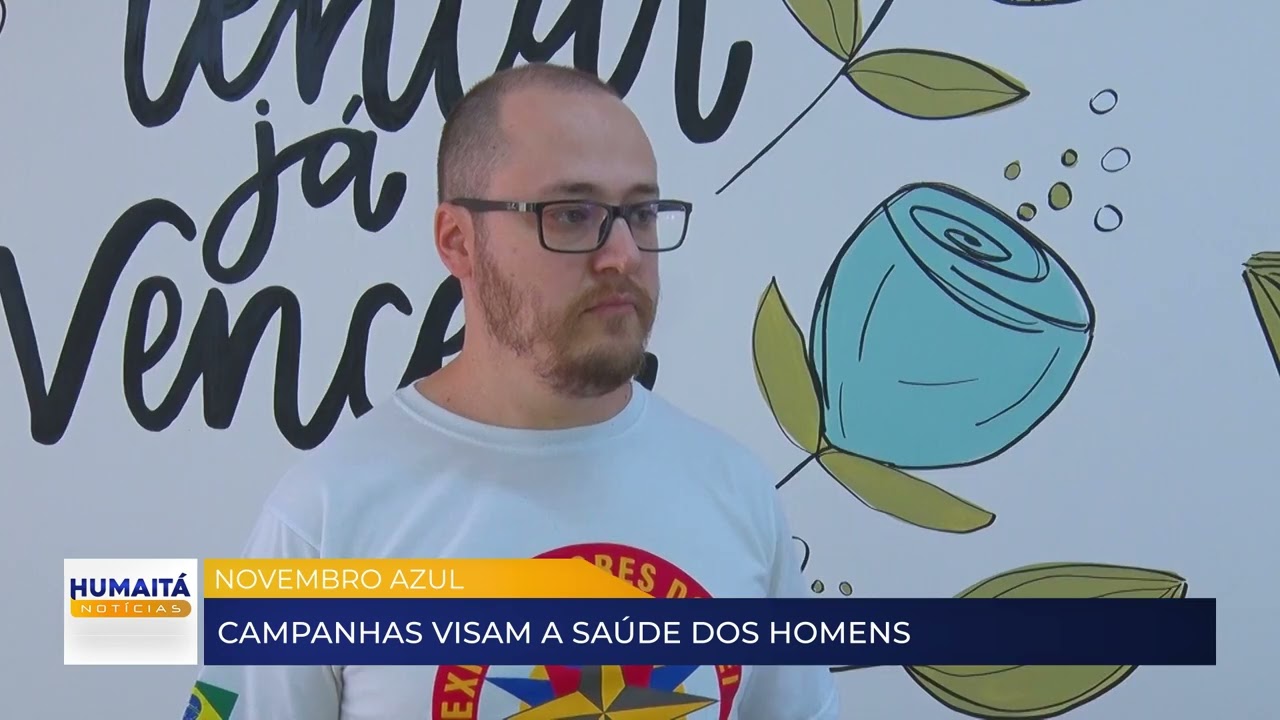 NOVEMBRO AZUL - CAMPANHAS VISAM A SAÚDE DOS HOMENS : Rede Humaitá de Televisão
