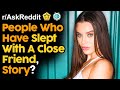 People Who Have Slept With A Close Friend, Story? (r/AskReddit | Reddit Stories)