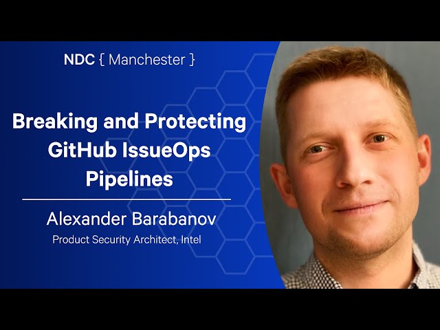 Breaking and Protecting GitHub IssueOps Pipelines - Alexander Barabanov - NDC Manchester 2025
