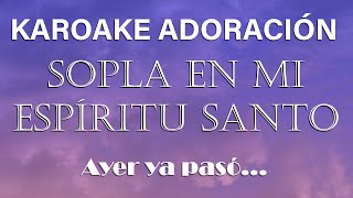 PISTA KARAOKE - AYER YA PASÓ (SOPLA EN MÍ ESPÍRITU SANTO)