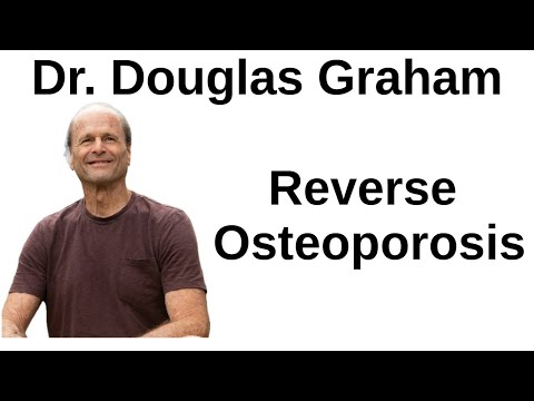The Role of Diet and Exercise in Reversing Osteoporosis -- Dr Douglas Graham