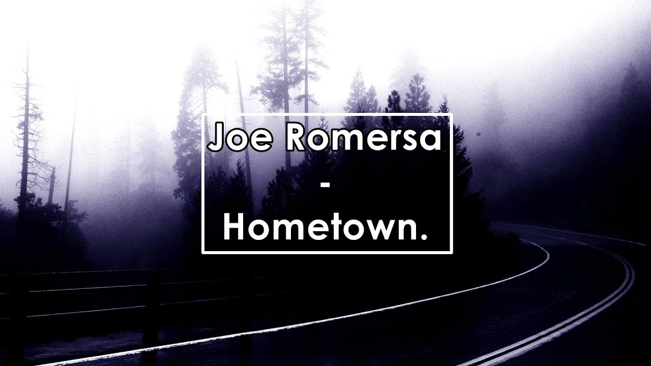 Joe Romersa Joe Romersa - Hometown (Lyrics / Letra) - YouTube