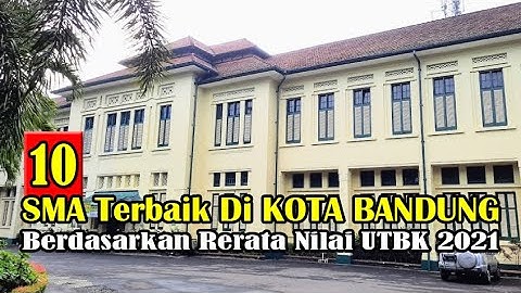 10 SMA Terbaik Di KOTA BANDUNG Berdasarkan Rerata Nilai UTBK 2021
