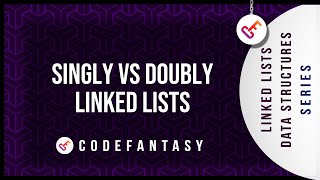 Singly VS Doubly Linked Lists | Linked Lists - Data Structures series